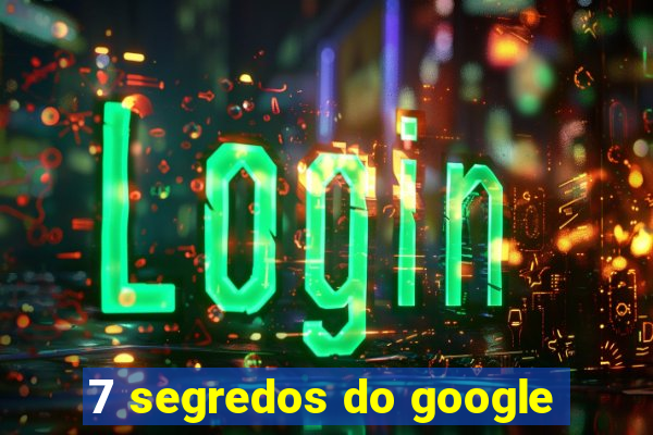 7 segredos do google